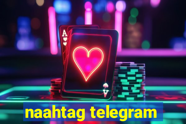 naahtag telegram